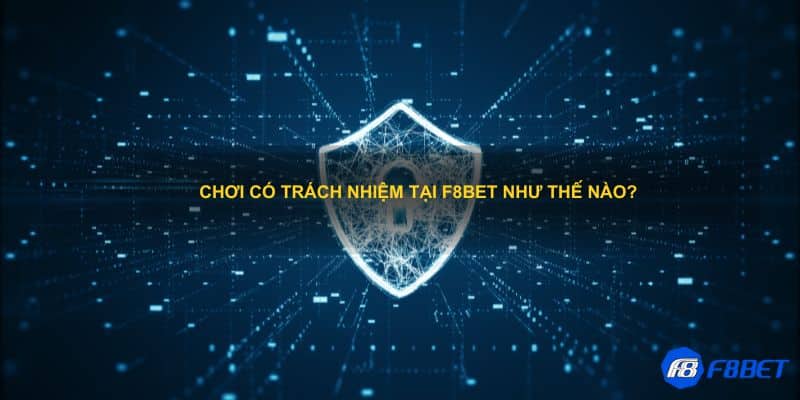 Chơi có trách nhiệm tại F8bet như thế nào?