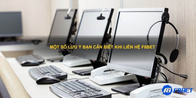 Một số lưu ý bạn cần biết khi liên hệ F8bet