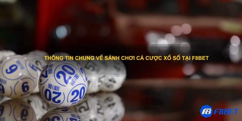 Thông tin chung về sảnh chơi cá cược xổ số tại F8bet