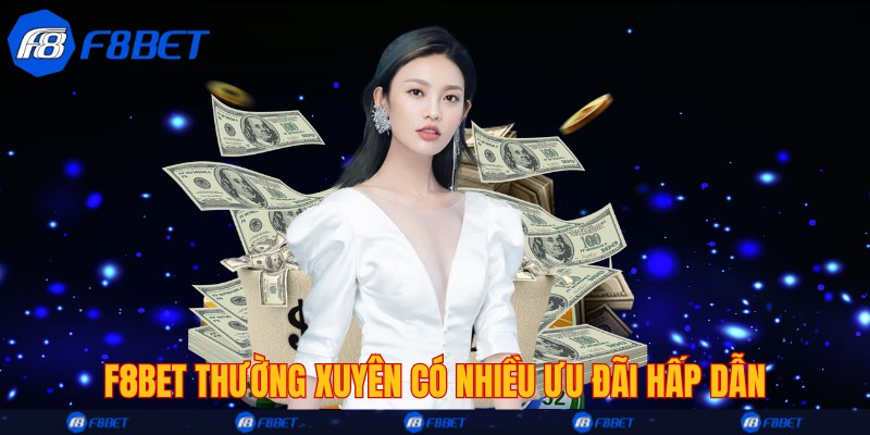 F8bet thường xuyên có nhiều ưu đãi hấp dẫn