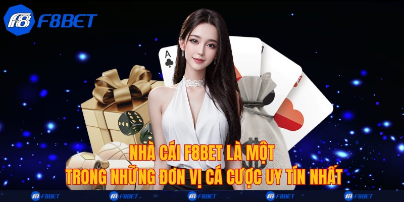 Nhà cái F8bet là một trong những đơn vị cá cược uy tín nhất