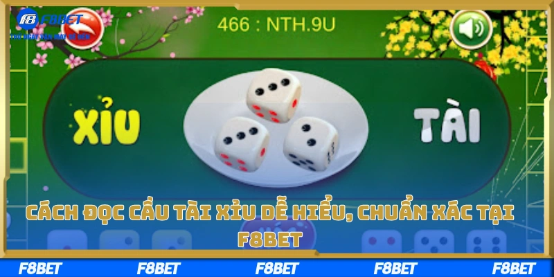 Cách Đọc Cầu Tài Xỉu Dễ Hiểu, Chuẩn Xác Tại Nền Tảng F8BET