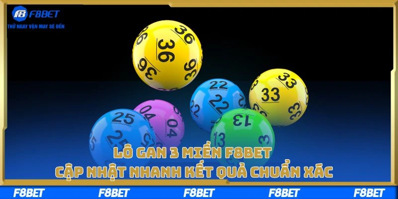 Lô Gan 3 Miền F8bet - Cập Nhật Nhanh Kết Quả Chuẩn Xác