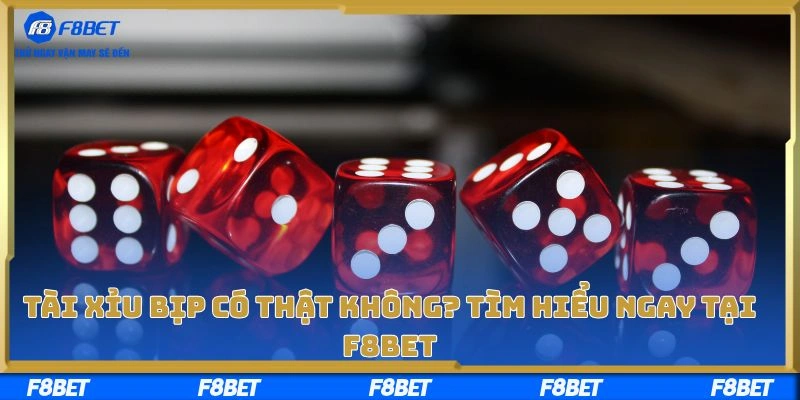 Tài Xỉu Bịp Có Thật Không? Tìm Hiểu Ngay Tại F8bet